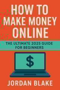 How to Make Money Online - The Ultimate 2025 Guide for Beginners
