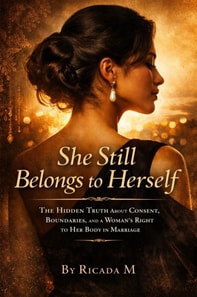She Still Belongs to Herself The Hidden Truth About Consent, Boundaries, and Power in Marriage