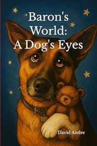 Baron's World: A Dog's Eyes