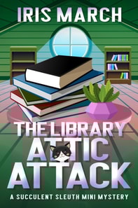 Library Attic Attack: A Succulent Sleuth Mini Mystery