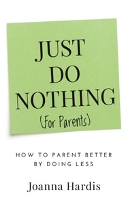 Just Do Nothing (for Parents)