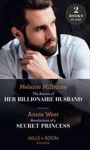 Return Of Her Billionaire Husband / Revelations Of A Secret Princess