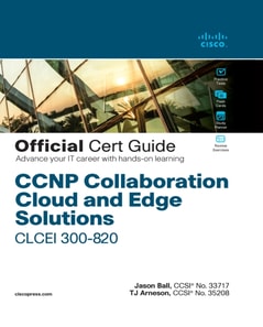 CCNP Collaboration Cloud and Edge Solutions CLCEI 300-820 Official Cert Guide