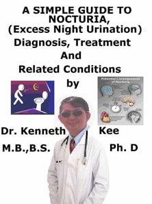 Simple Guide To Nocturia, (Excessive Night Urination) Diagnosis, Treatment And Related Conditions