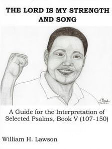 LORD Is My Strength And Song: A Guide for the Interpretation of Selected Psalms, Book V (107-150)