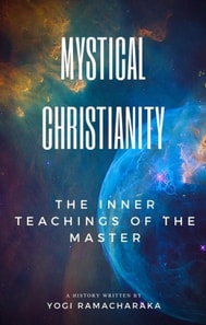 Mystical Christianity: The Inner Teachings of the Master
