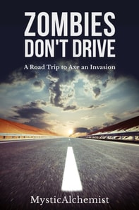Zombies Don't Drive : A Road Trip to Axe an Invasion