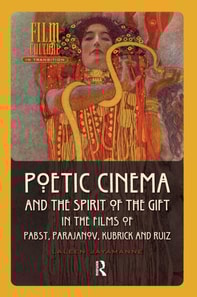 Poetic Cinema and the Spirit of the Gift in the Films of Pabst, Parajanov, Kubrick and Ruiz