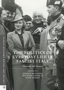 Politics of Everyday Life in Fascist Italy
