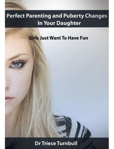 Perfect Parenting and Puberty Changes In Your Daughter - Girls Just Want To Have Fun