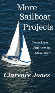 More Sailboat Projects: Clever Ideas and How to Make Them - For a Pittance