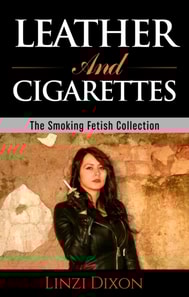 Leather and Cigarettes : The Smoking Fetish Collection