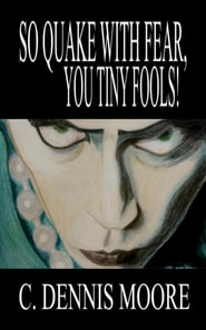 So Quake With Fear, You Tiny Fools!