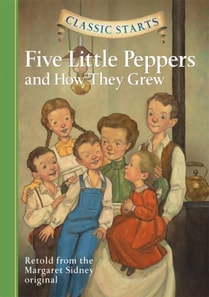 Classic Starts(R): Five Little Peppers and How They Grew