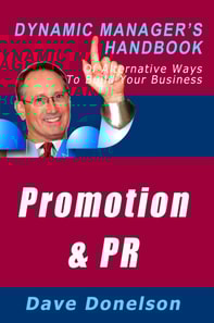 Promotion and Public Relations: The Dynamic Manager's Handbook Of Alternative Ways To Build Your Business