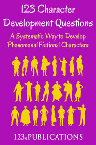 123 Character Development Questions: A Systematic Way to Develop Phenomenal Fictional Characters.