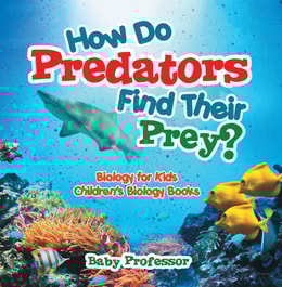 How Do Predators Find Their Prey? Biology for Kids | Children's Biology Books