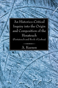Historico-Critical Inquiry into the Origin and Composition of the Hexateuch (Pentateuch and Book of Joshua)