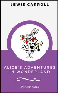 Alice's Adventures in Wonderland (ArcadianPress Edition)