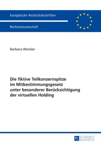 Die fiktive Teilkonzernspitze im Mitbestimmungsgesetz unter besonderer Beruecksichtigung der virtuellen Holding
