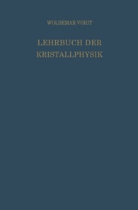 Lehrbuch der Kristallphysik (mit Ausschluss der Kristalloptik)