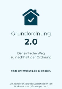 Grundordnung 2.0 - Der einfache Weg zu nachhaltiger Ordnung