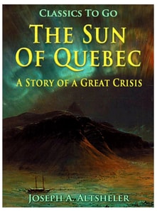 Sun Of Quebec / A Story of a Great Crisis