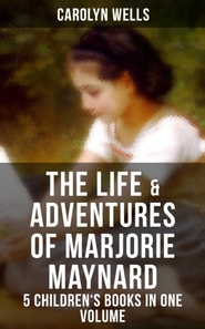 Life & Adventures of Marjorie Maynard - 5 Children's Books in One Volume