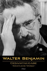Walter Benjamin: Gesamtausgabe - Samtliche Werke