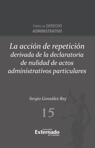 La acción de repetición derivada de la declaratoria de nulidad de actos administrativos particulares