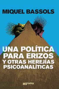 Una política para erizos y otras herejías psicoanalíticas