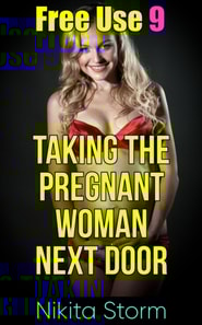 Free Use 9: Taking The Pregnant Woman Next Door