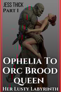 Ophelia to Orc Brood Queen: Part One