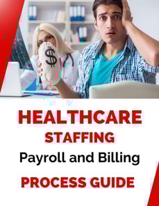 Healthcare Staffing Payroll and Billing Process Guide