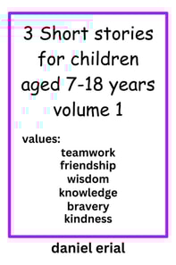 3 Short stories for children aged 7-18 years  volume 1