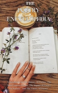 Poetry Encyclopedia: A Handbook On The History Of Poetry, The Most Famous Poems, The Impact Of Poetry On Society, And The Future Of Poetry