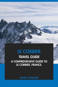 Le Corbier Travel Guide: A Comprehensive Guide to Le Corbier, France