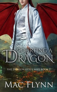 Courting a Dragon: The Dragon God's Wife Book 3 (Dragon Shifter Romance)