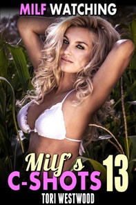 MILF Watching : MILF's C-Shots 13 (Mature Woman Virgin Man Older Younger Breeding Erotica)