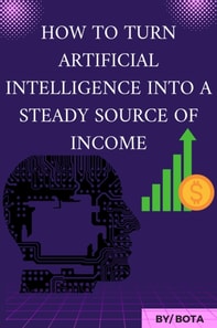 HowTo Turn Artificial Intelligence Into a Steady Source Of Income