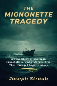 Mignonette Tragedy: A True Story of Survival, Cannibalism, and a Murder Trial That Changed Legal History