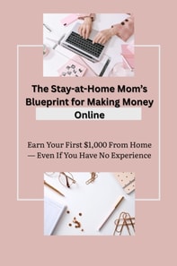 Stay-at-Home Mom's Blueprint for Making Money Online