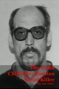 Velsk Chikatilo: Russian Serial Killer