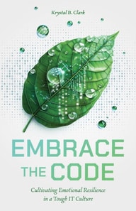 Embrace the Code: Cultivating Emotional Resilience in a Tough IT Culture
