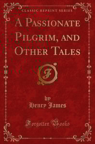 Passionate Pilgrim, and Other Tales