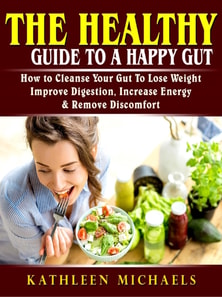 Healthy Guide To A Happy Gut