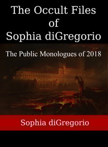 Occult Files of Sophia diGregorio: The Public Monologues of 2018