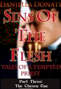 Sins Of The Flesh -Tales Of A Tempted Priest - Part Three: The Chosen One
