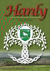 Hanly: A Brief History of the Noble Name (At Home and Abroad)