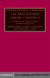 International Criminal Law Practitioner Library: Volume 2, Elements of Crimes under International Law